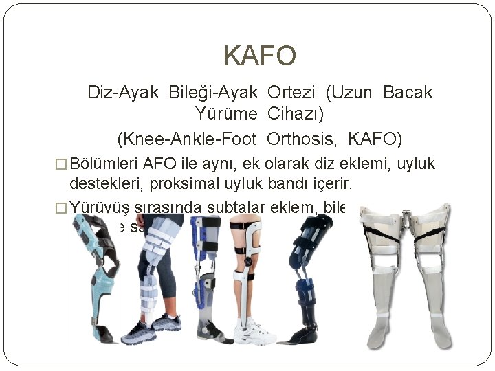 KAFO Diz-Ayak Bileği-Ayak Ortezi (Uzun Bacak Yürüme Cihazı) (Knee-Ankle-Foot Orthosis, KAFO) � Bölümleri AFO