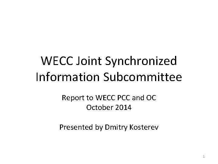 WECC Joint Synchronized Information Subcommittee Report to WECC PCC and OC October 2014 Presented