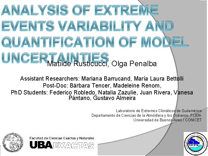 ANALYSIS OF EXTREME EVENTS VARIABILITY AND QUANTIFICATION OF MODEL UNCERTAINTIES Matilde Rusticucci, Olga Penalba