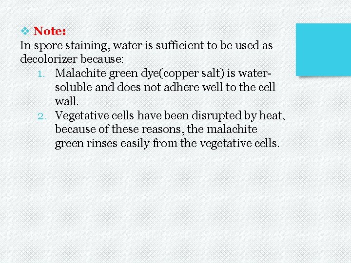 v Note: In spore staining, water is sufficient to be used as decolorizer because: