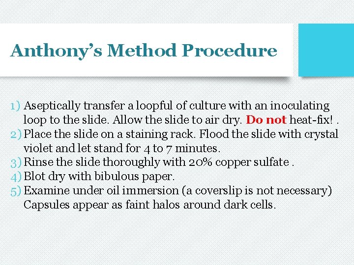 Anthony’s Method Procedure 1) Aseptically transfer a loopful of culture with an inoculating loop