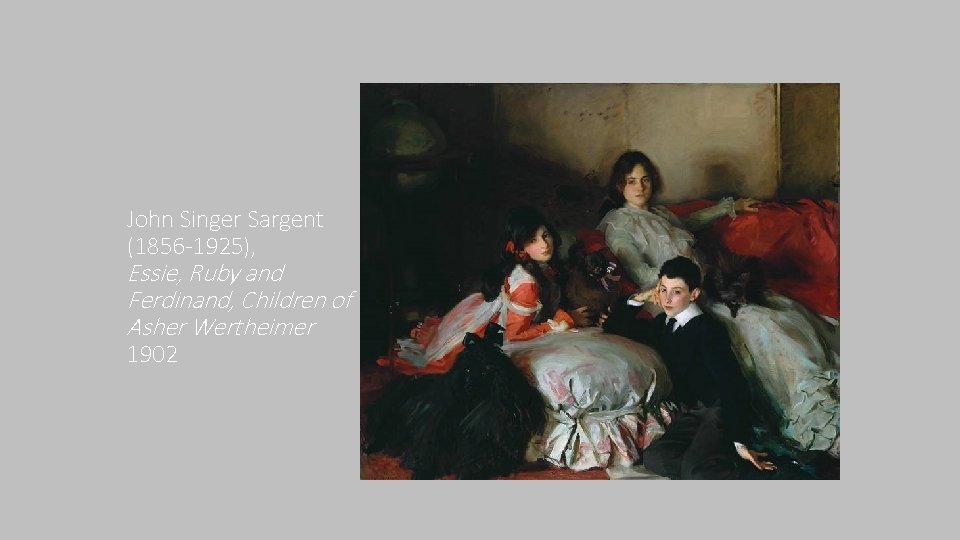 John Singer Sargent (1856 -1925), Essie, Ruby and Ferdinand, Children of Asher Wertheimer 1902