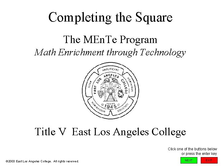 Completing the Square The MEn. Te Program Math Enrichment through Technology Title V East