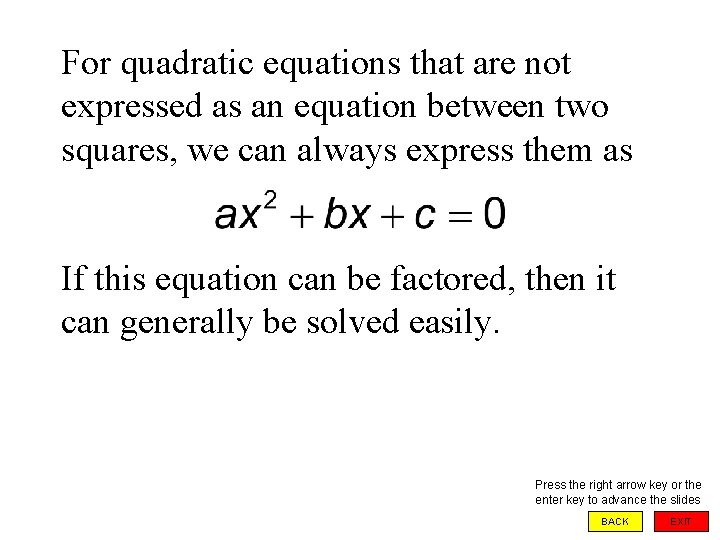 For quadratic equations that are not expressed as an equation between two squares, we