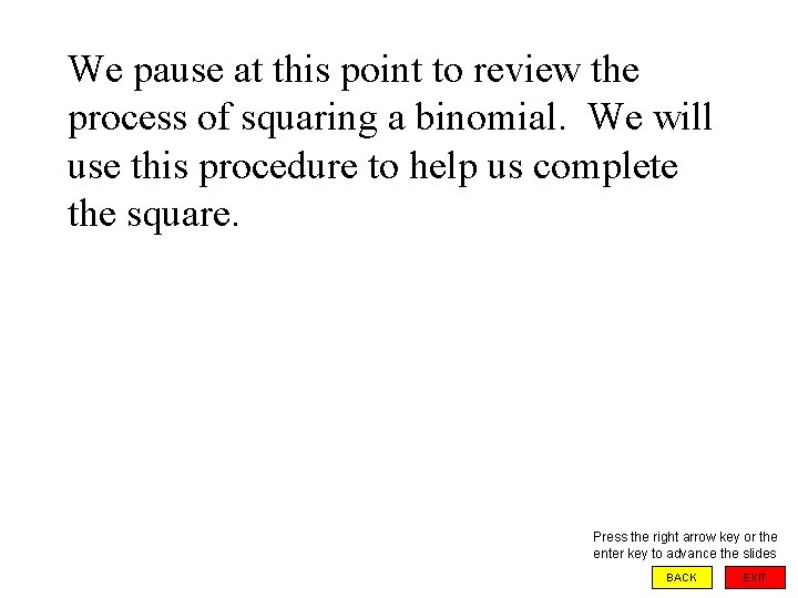 We pause at this point to review the process of squaring a binomial. We