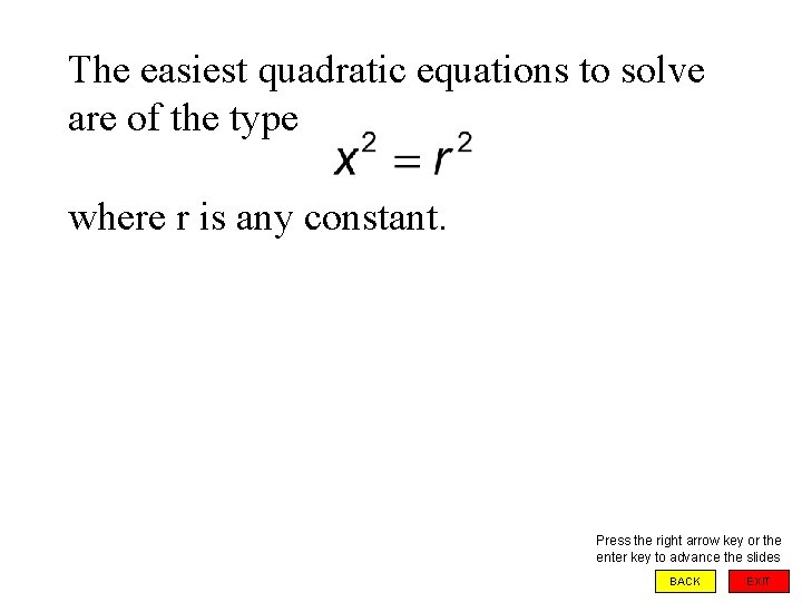 The easiest quadratic equations to solve are of the type where r is any