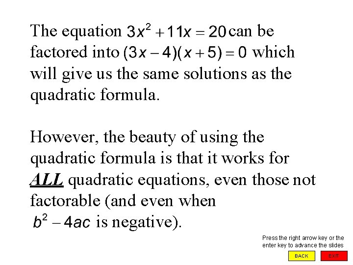The equation can be factored into which will give us the same solutions as