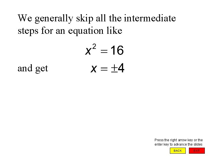 We generally skip all the intermediate steps for an equation like and get Press