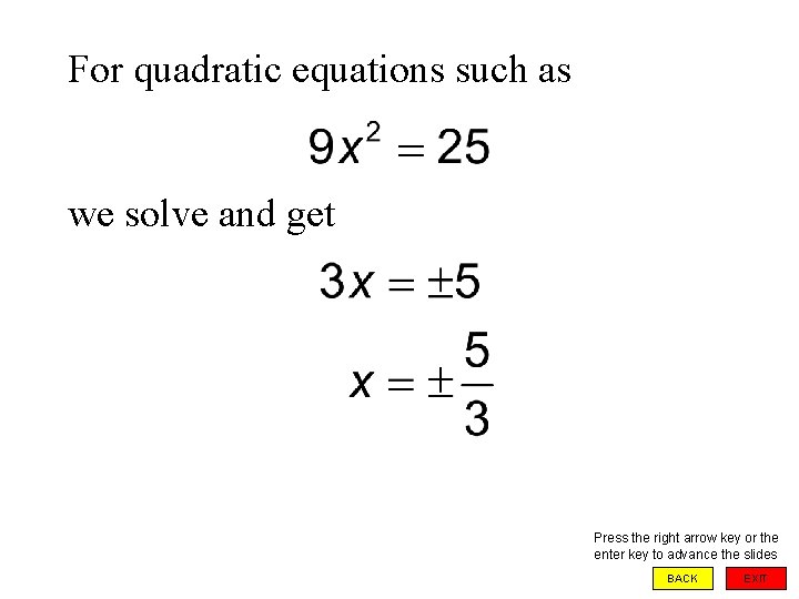 For quadratic equations such as we solve and get Press the right arrow key