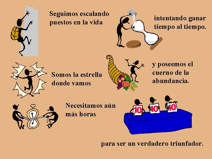Seguimos escalando puestos en la vida Somos la estrella donde vamos intentando ganar tiempo Seguimos escalando puestos en la vida Somos la estrella donde vamos intentando ganar tiempo