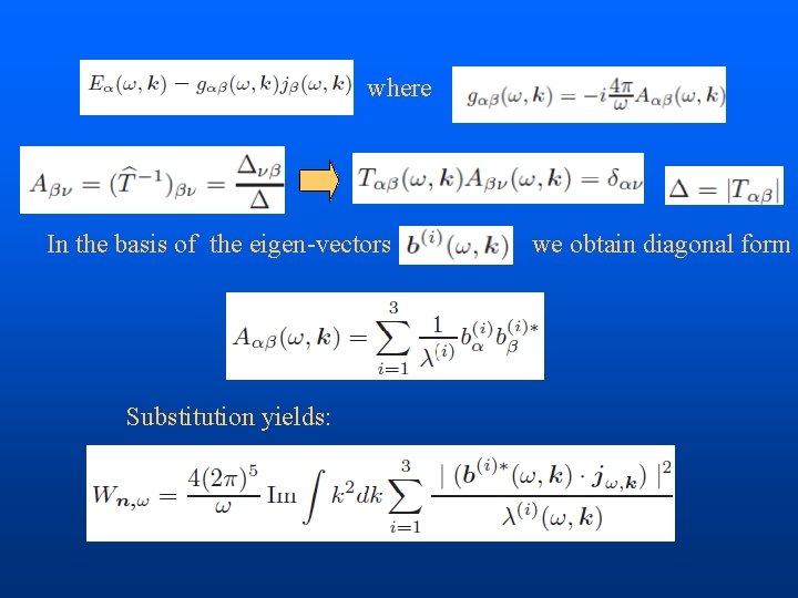 where In the basis of the eigen-vectors Substitution yields: we obtain diagonal form 