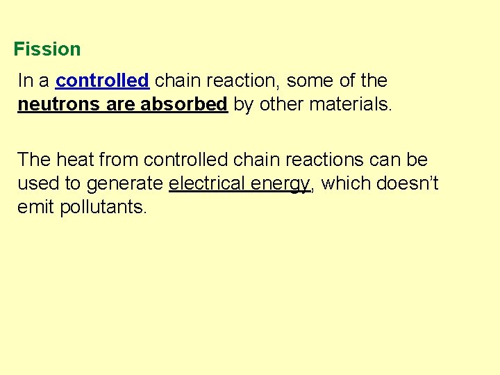 Fission In a controlled chain reaction, some of the neutrons are absorbed by other