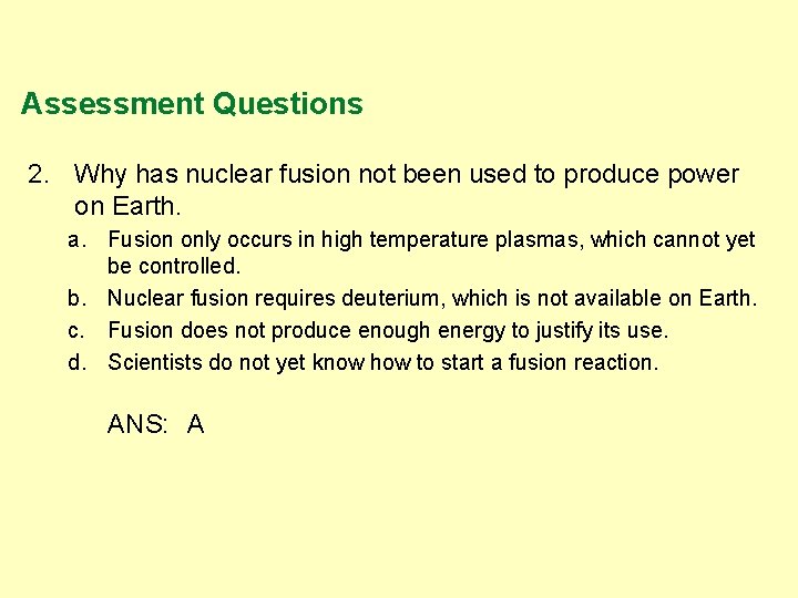 Assessment Questions 2. Why has nuclear fusion not been used to produce power on