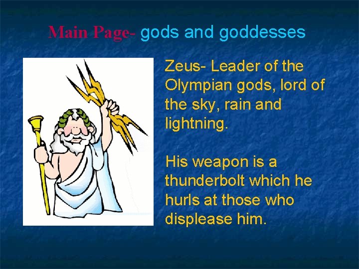 Main Page- gods and goddesses Zeus- Leader of the Olympian gods, lord of the