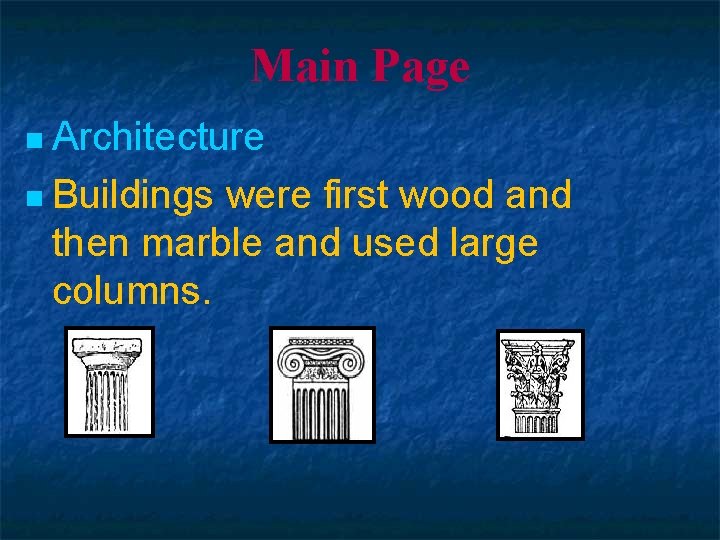 Main Page n Architecture n Buildings were first wood and then marble and used