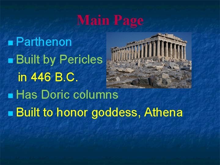 Main Page n Parthenon n Built by Pericles in 446 B. C. n Has