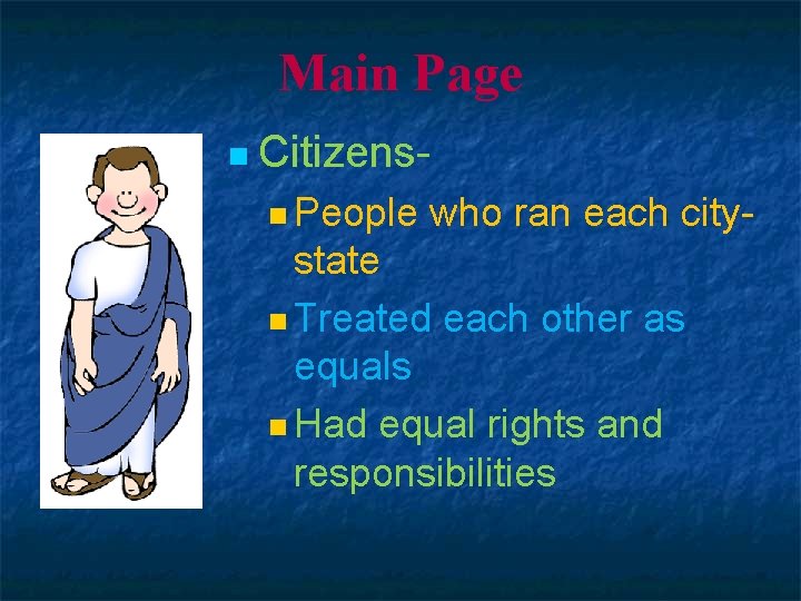 Main Page n Citizensn People who ran each city- state n Treated each other