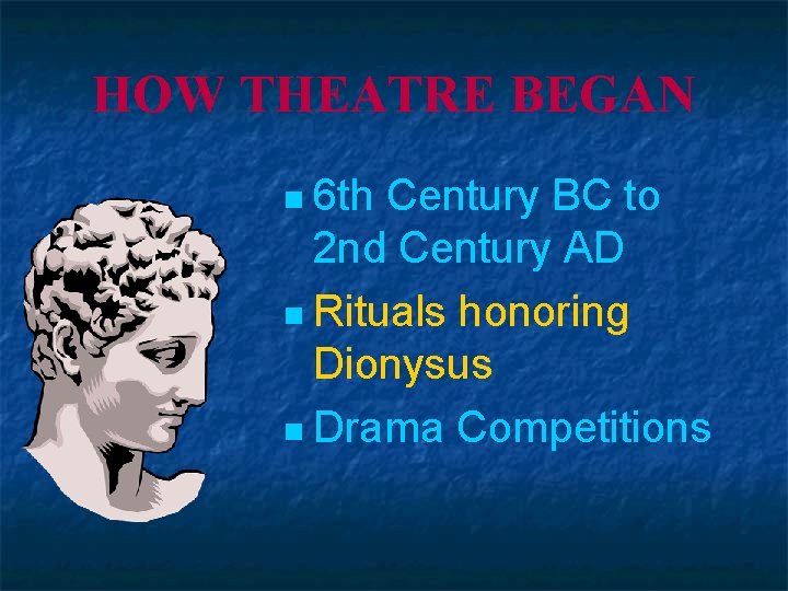 HOW THEATRE BEGAN n 6 th Century BC to 2 nd Century AD n