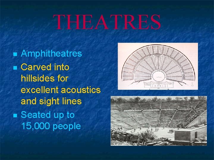 THEATRES n n n Amphitheatres Carved into hillsides for excellent acoustics and sight lines