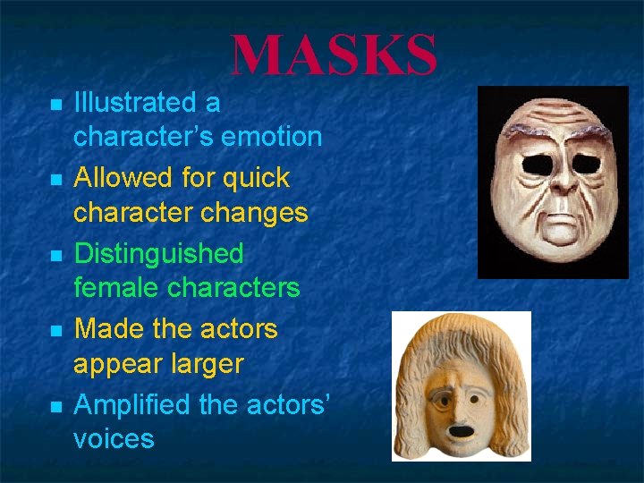 MASKS n n n Illustrated a character’s emotion Allowed for quick character changes Distinguished