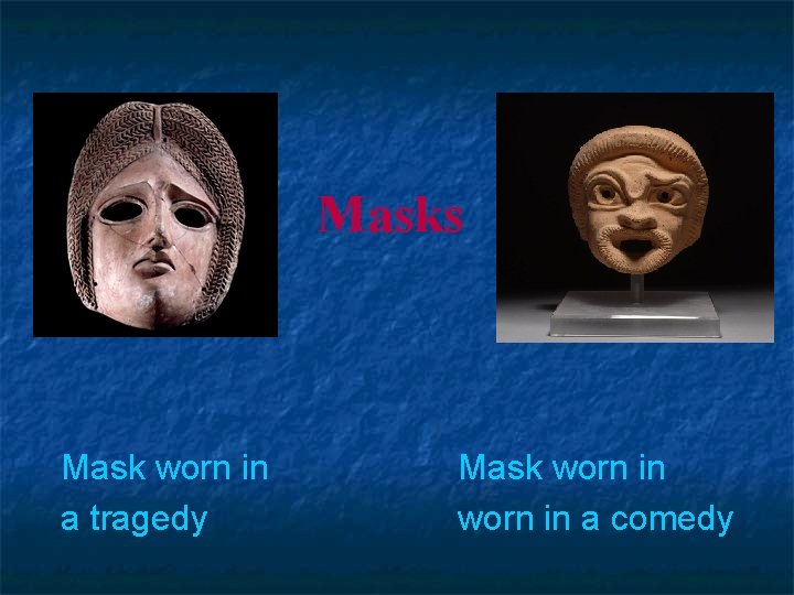 Masks Mask worn in a tragedy Mask worn in a comedy 