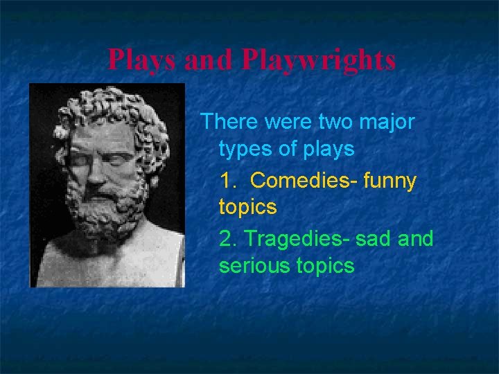 Plays and Playwrights There were two major types of plays 1. Comedies- funny topics
