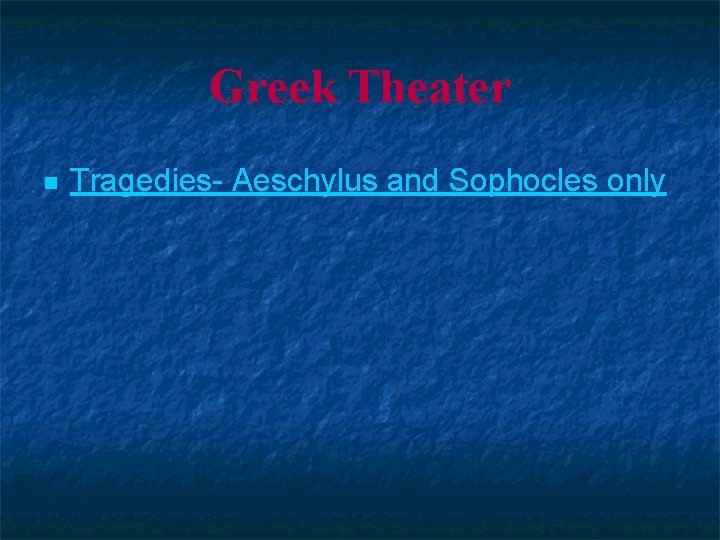 Greek Theater n Tragedies- Aeschylus and Sophocles only 