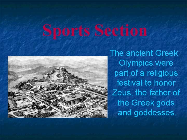 Sports Section The ancient Greek Olympics were part of a religious festival to honor