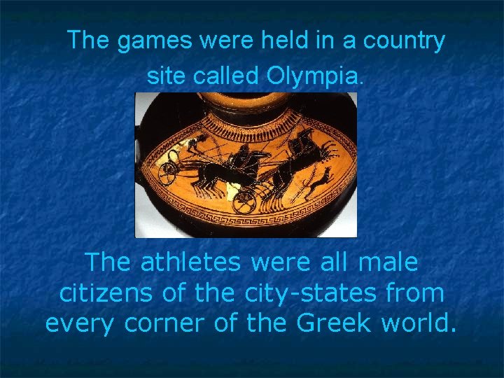 The games were held in a country site called Olympia. The athletes were all