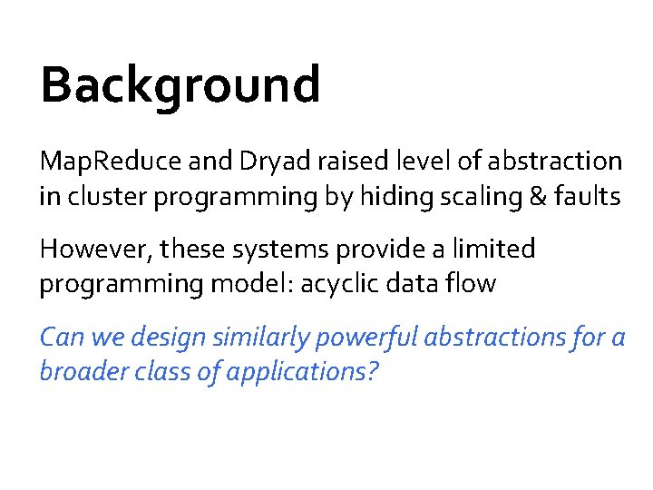Background Map. Reduce and Dryad raised level of abstraction in cluster programming by hiding