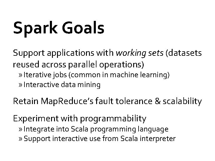 Spark Goals Support applications with working sets (datasets reused across parallel operations) » Iterative