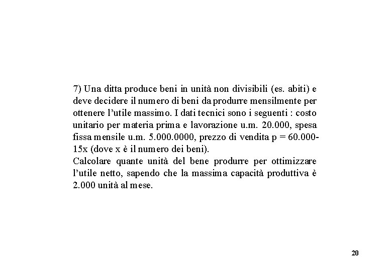 7) Una ditta produce beni in unità non divisibili (es. abiti) e deve decidere