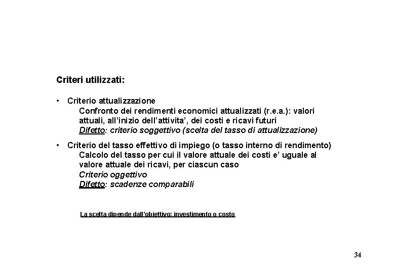 Criteri utilizzati: • Criterio attualizzazione Confronto dei rendimenti economici attualizzati (r. e. a. ):