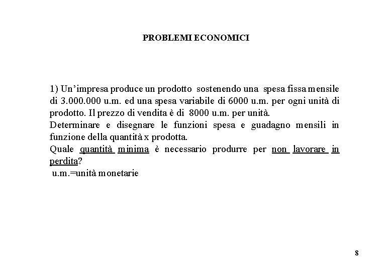 PROBLEMI ECONOMICI 1) Un’impresa produce un prodotto sostenendo una spesa fissa mensile di 3.