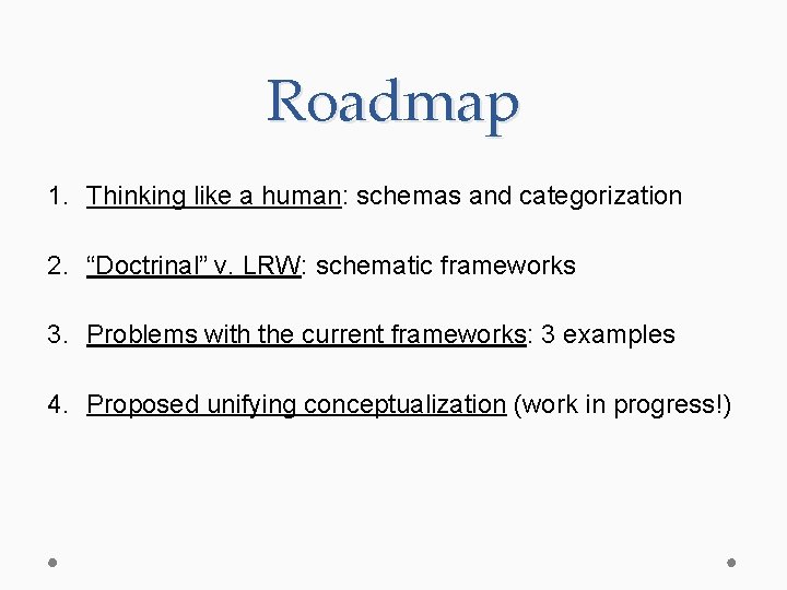 Roadmap 1. Thinking like a human: schemas and categorization 2. “Doctrinal” v. LRW: schematic