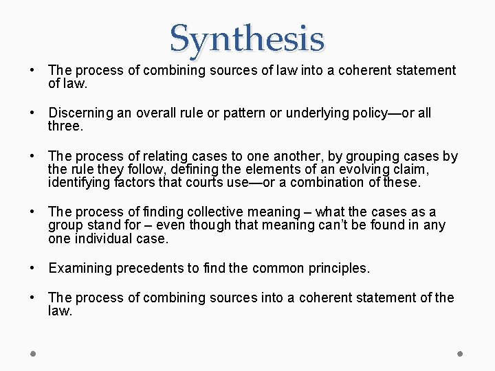Synthesis • The process of combining sources of law into a coherent statement of