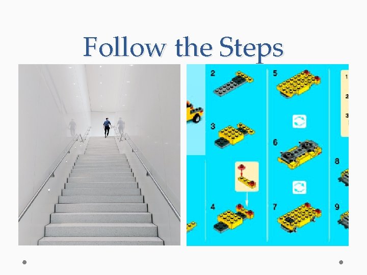Follow the Steps 