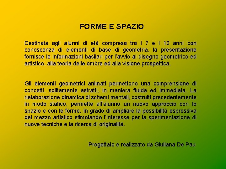 FORME E SPAZIO Destinata agli alunni di età compresa tra i 7 e i FORME E SPAZIO Destinata agli alunni di età compresa tra i 7 e i