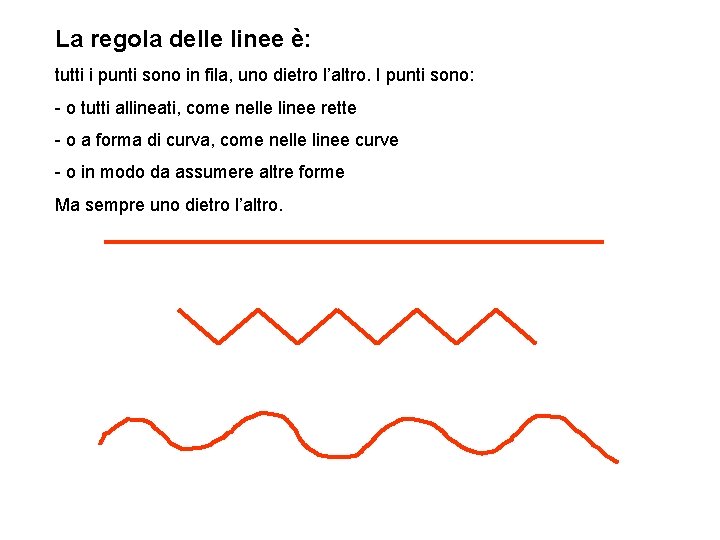 La regola delle linee è: tutti i punti sono in fila, uno dietro l’altro. La regola delle linee è: tutti i punti sono in fila, uno dietro l’altro.