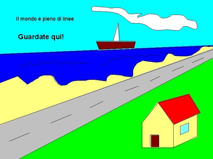 Il mondo è pieno di linee Guardate qui! Il mondo è pieno di linee Guardate qui!
