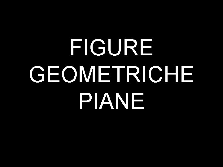 FIGURE GEOMETRICHE PIANE FIGURE GEOMETRICHE PIANE