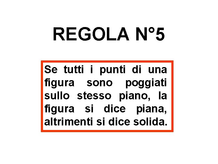 REGOLA N° 5 Se tutti i punti di una figura sono poggiati sullo stesso REGOLA N° 5 Se tutti i punti di una figura sono poggiati sullo stesso