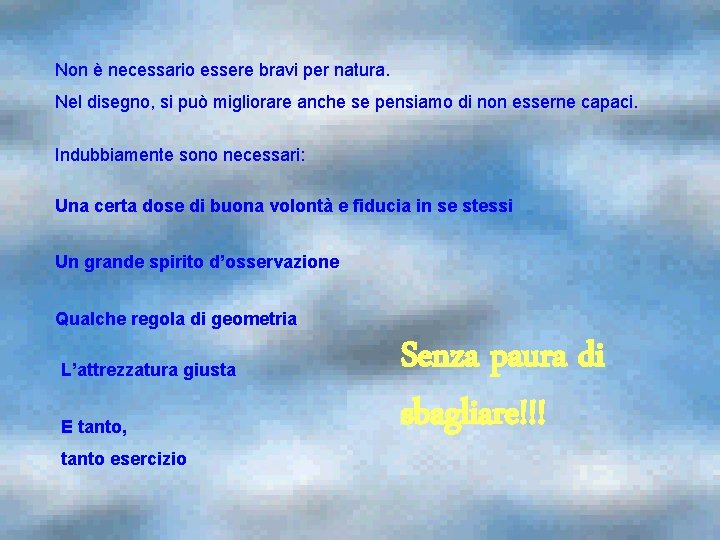 Non è necessario essere bravi per natura. Nel disegno, si può migliorare anche se Non è necessario essere bravi per natura. Nel disegno, si può migliorare anche se