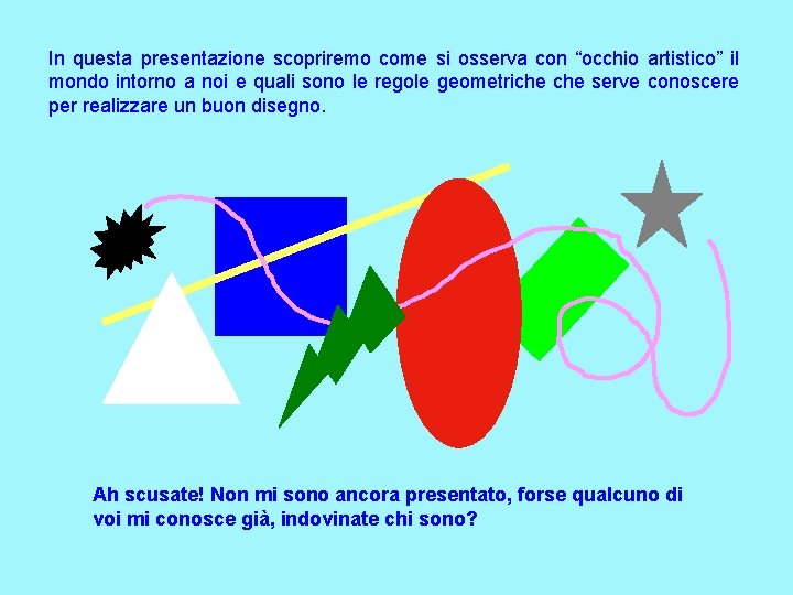 In questa presentazione scopriremo come si osserva con “occhio artistico” il mondo intorno a In questa presentazione scopriremo come si osserva con “occhio artistico” il mondo intorno a