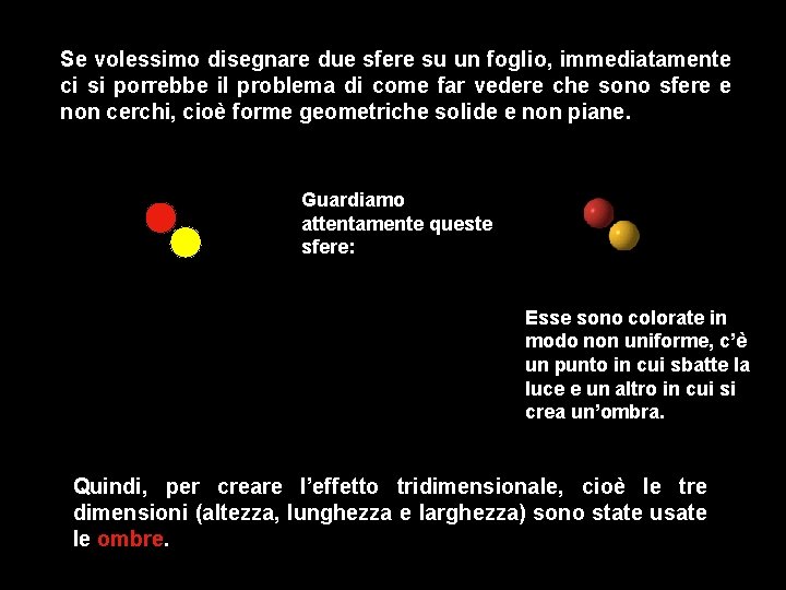 Se volessimo disegnare due sfere su un foglio, immediatamente ci si porrebbe il problema Se volessimo disegnare due sfere su un foglio, immediatamente ci si porrebbe il problema