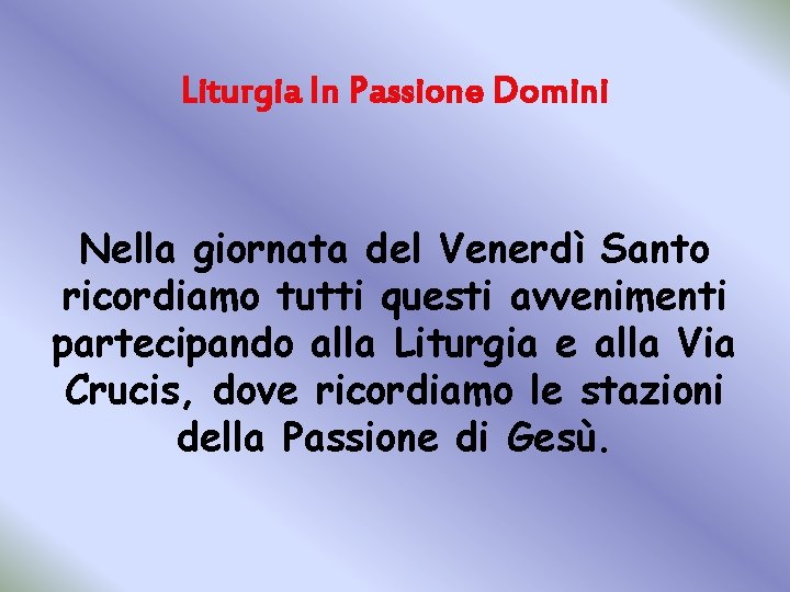 Liturgia In Passione Domini Nella giornata del Venerdì Santo ricordiamo tutti questi avvenimenti partecipando