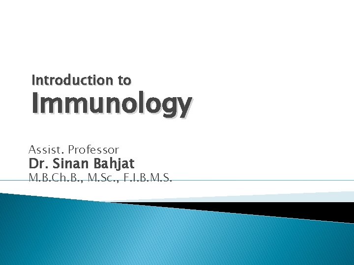 Introduction to Immunology Assist. Professor Dr. Sinan Bahjat M. B. Ch. B. , M.