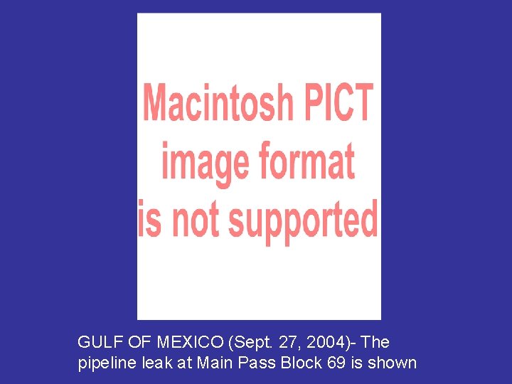 GULF OF MEXICO (Sept. 27, 2004)- The pipeline leak at Main Pass Block 69