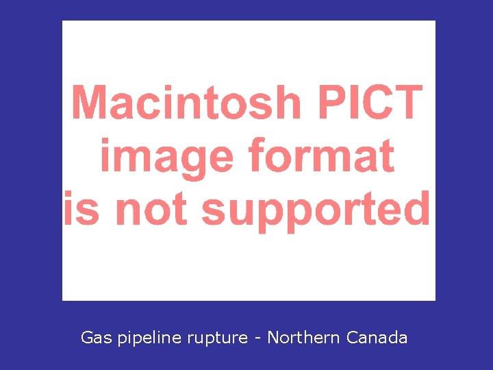 Gas pipeline rupture - Northern Canada 