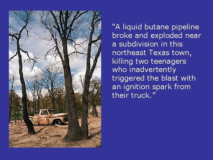 “A liquid butane pipeline broke and exploded near a subdivision in this northeast Texas